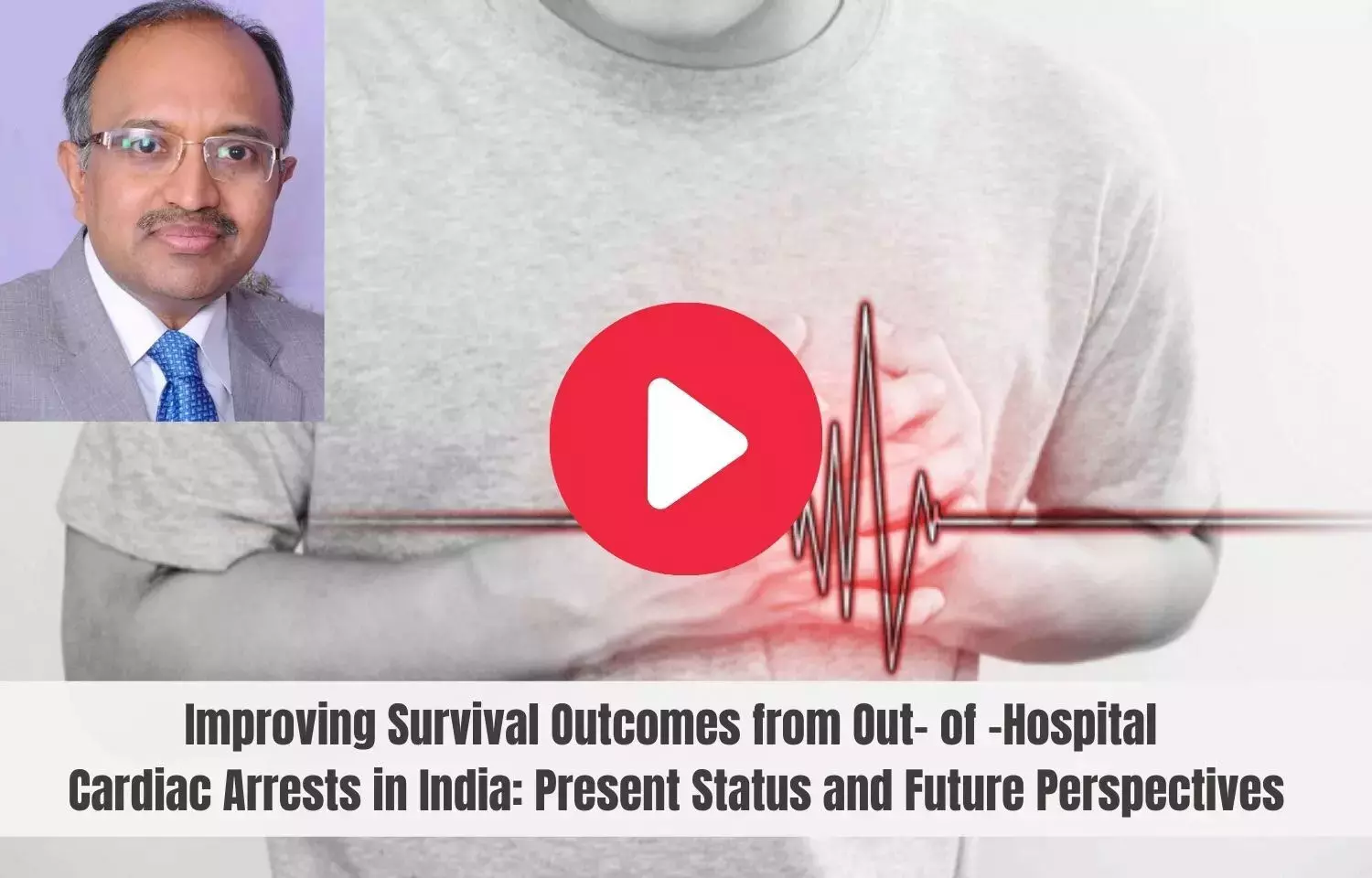 Improving survival outcomes from out- of -hospital cardiac arrests in India: Present status and future perspectives